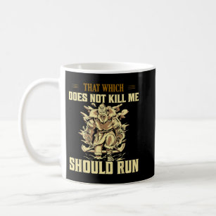 That Which Does Not Kill Me Should Run Viking Nors Coffee Mug