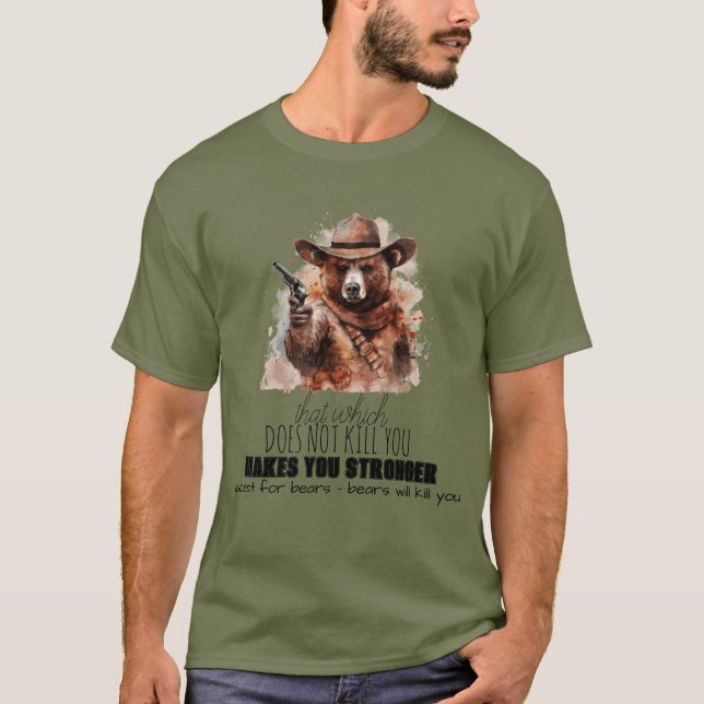 "That which does not kill you..." Bear Pun T-Shirt (Front)
