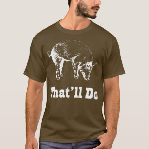 That'll Do Pig Funny Graphic T-Shirt
