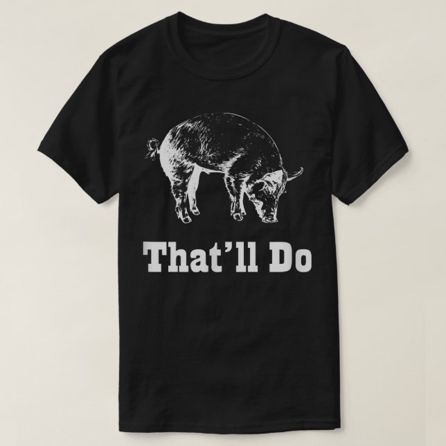 That'll Do Pig  Funny Graphic  T-Shirt (Design Front)