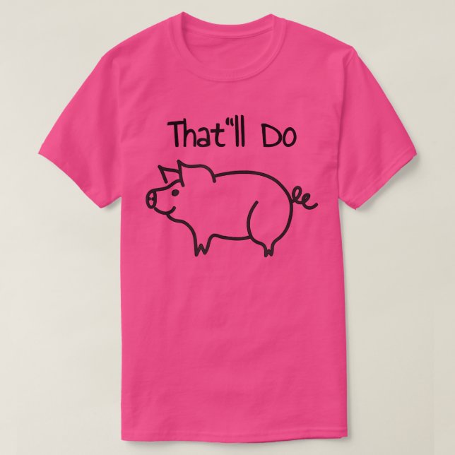 That'll Do Pig  T-Shirt (Design Front)