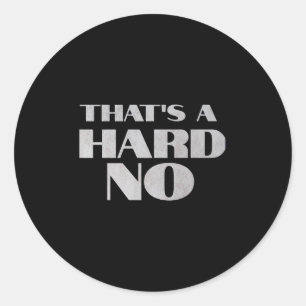 That's A Hard No Premium  Classic Round Sticker