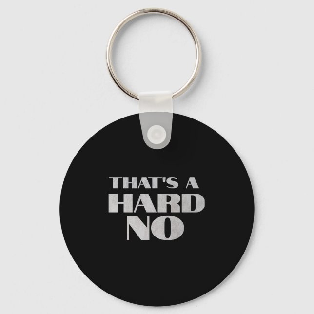 That's A Hard No Premium  Keychain (Front)