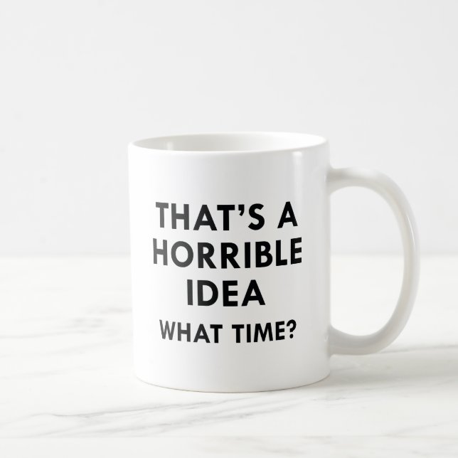 That's A Horrible Idea Coffee Mug (Right)