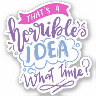 Thats a Horrible Idea What Time   Colourful Quote