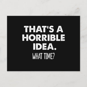 That's A Horrible Idea What Time Funny Postcard