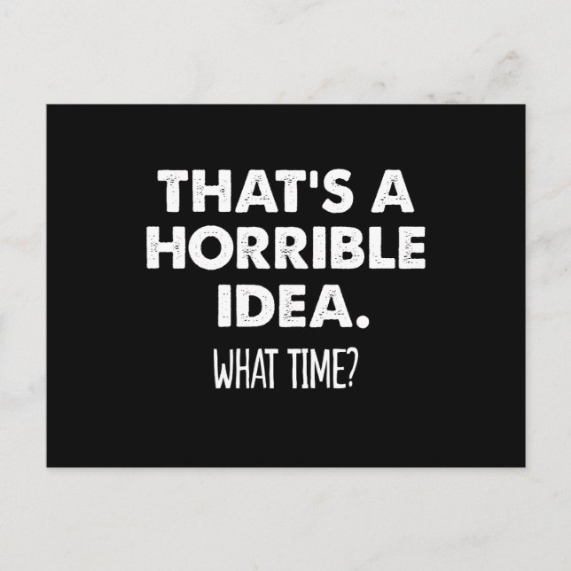 That's A Horrible Idea What Time Funny  Postcard (Front)