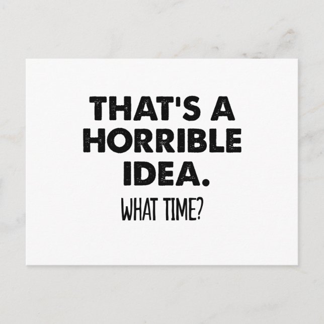 That's A Horrible Idea What Time Funny  Postcard (Front)