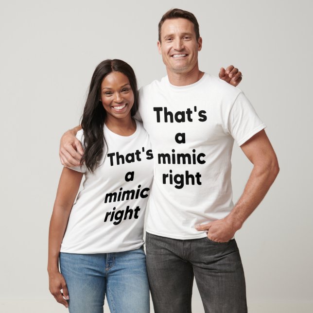 That's a mimic right T-Shirt (Unisex)