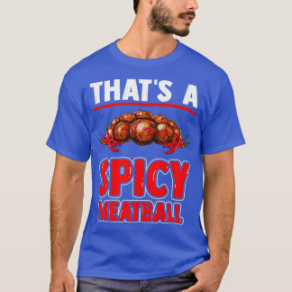 Thats a spicy meatball with meatballs and chili pe T-Shirt
