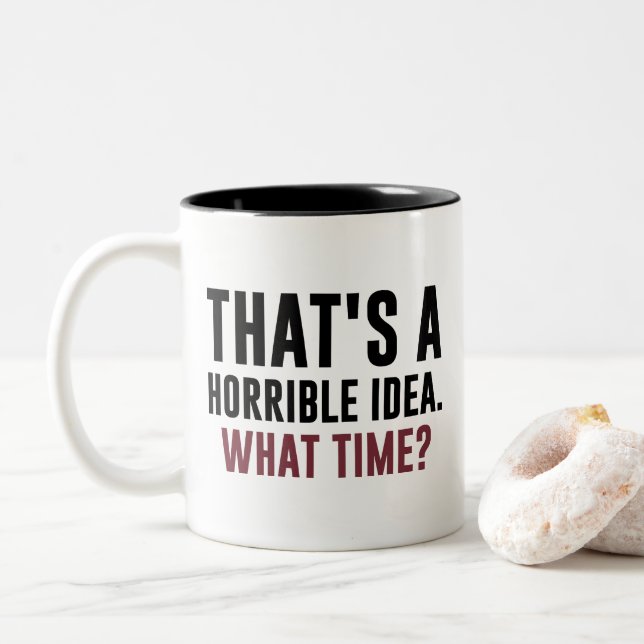 That's A Terrible Idea What time? Funny Quote Two-Tone Coffee Mug (With Donut)