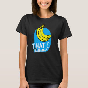 That's Bananas  Banana Costume Word Pun Quotes Say T-Shirt