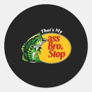 Thats Bro Stop Funny Bass Fishing Fisherman Dads Classic Round Sticker