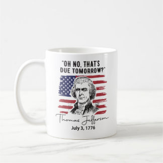 That's Due Tomorrow 4th of July Thomas Jefferson Coffee Mug