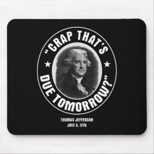 That's Due Tomorrow T Shirt Mouse Pad