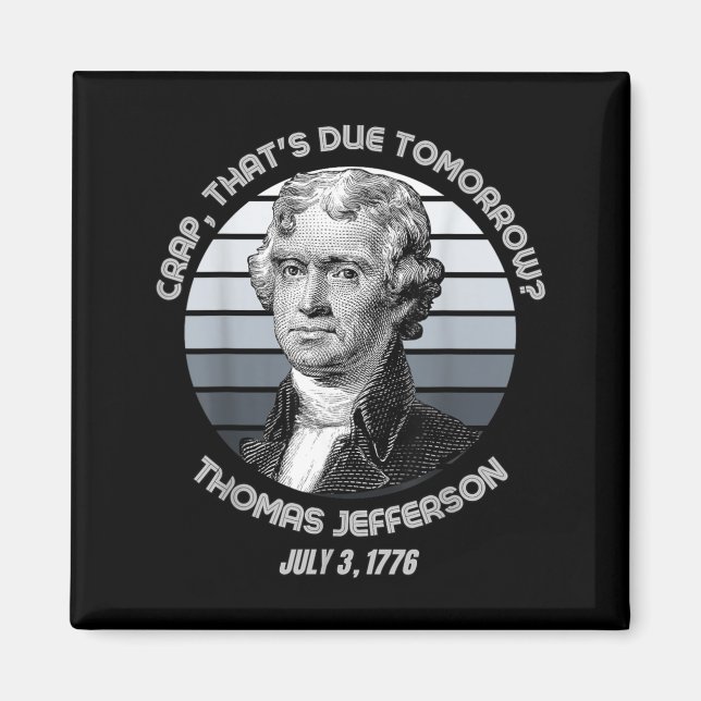 Thats Due Tomorrow Thomas Jefferson Funny 4th Of Magnet (Front)