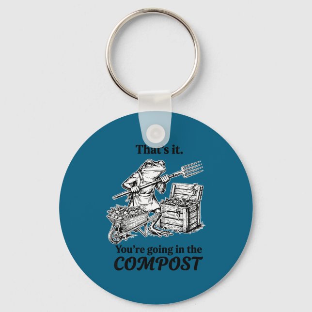 That's going in the compost funny frog gardening keychain (Front)