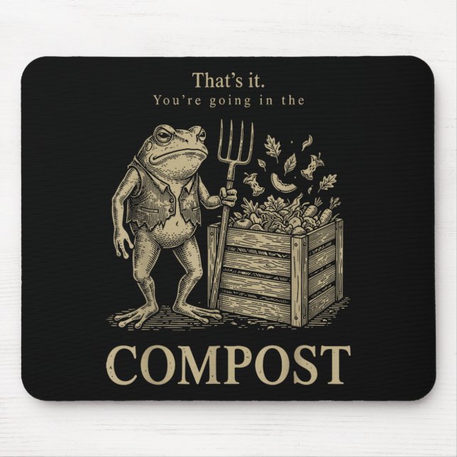 That's going in the compost funny frog gardening mouse pad (Front)