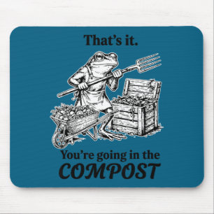 That's going in the compost funny frog gardening mouse pad