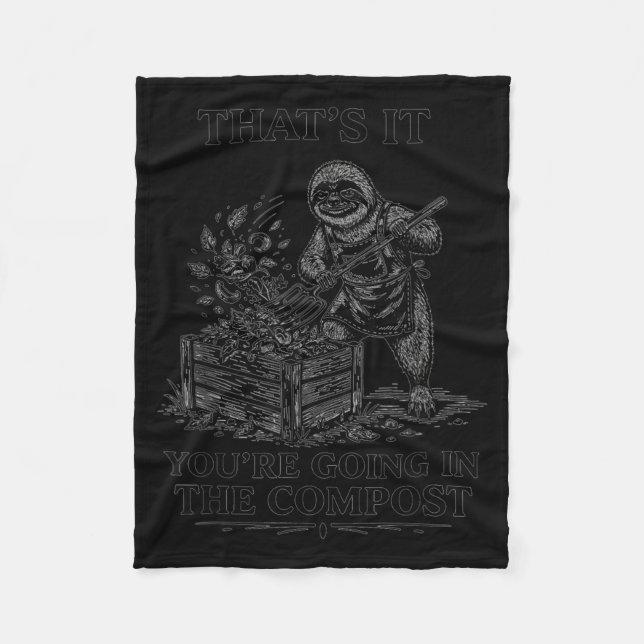 That's going in the compost funny sloth gardening fleece blanket (Front)