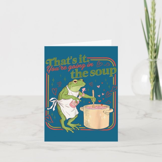 That's going in the soup funny frog meme valentine card (Front)