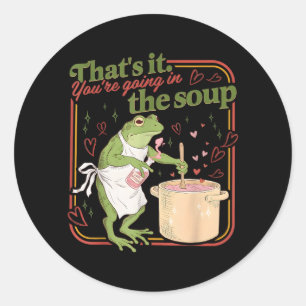 Thats Going in the Soup Funny Frog Meme Valentine Classic Round Sticker