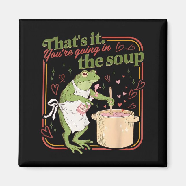 Thats Going in the Soup Funny Frog Meme Valentine Magnet (Front)