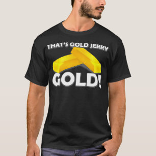 That's Gold Jerry T-Shirt