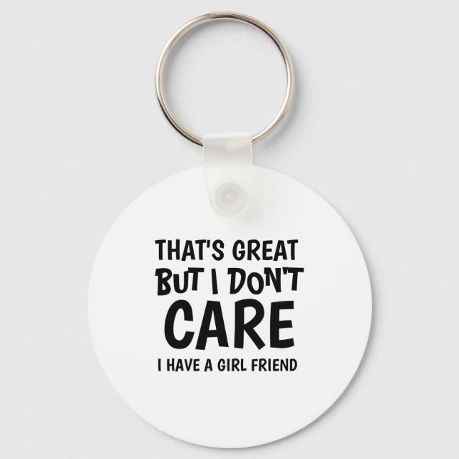 Thats Great But I Dont Care I Have Girlfriend  Keychain (Front)