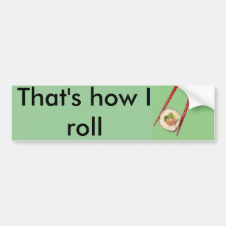 That's how I roll Bumper Sticker