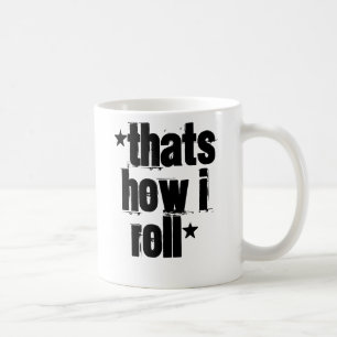 *Thats how I roll* Coffee Mug
