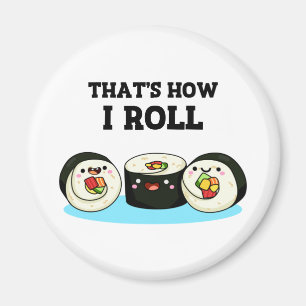 That's How I Roll Cute Sushi Roll Pun Magnet