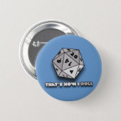 That's How I Roll d20 2 Inch Round Button (Front & Back)