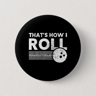 That's How I Roll Fun Bowling  For Men Women and K 2 Inch Round Button