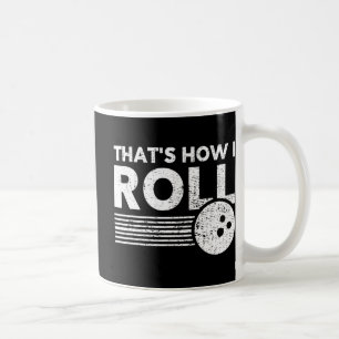 That's How I Roll Fun Bowling For Men Women and K Coffee Mug