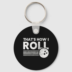 That's How I Roll Fun Bowling  For Men Women and K Keychain