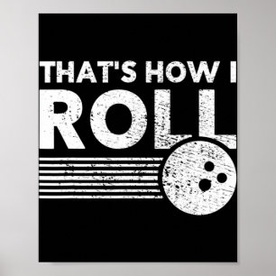 That's How I Roll Fun Bowling  For Men Women and K Poster