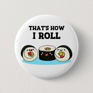 That's How I Roll Funny Sushi Roll Pun 2 Inch Round Button