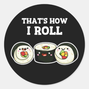 That's How I Roll Funny Sushi Roll Pun Dark BG Classic Round Sticker