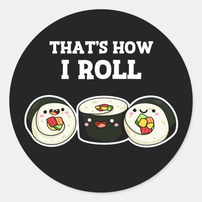 That's How I Roll Funny Sushi Roll Pun Dark BG Classic Round Sticker (Front)