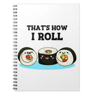 That's How I Roll Funny Sushi Roll Pun Notebook
