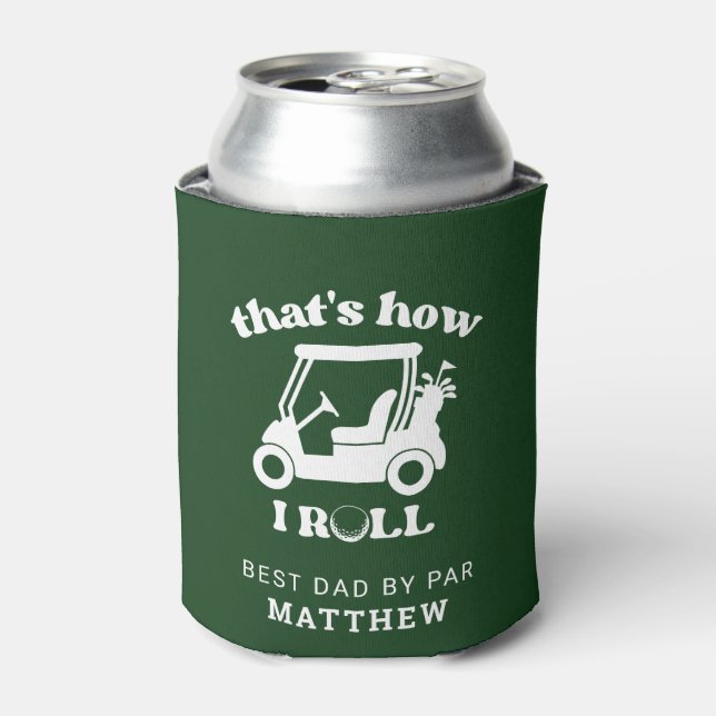 That's How I Roll Golf Cart Golfer Dad Can Cooler (Can Front)