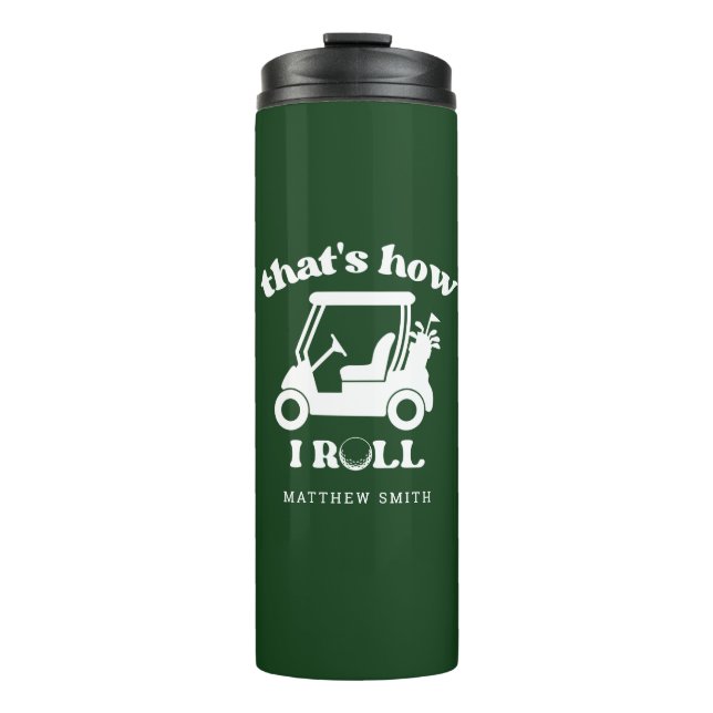 That's How I Roll Golf Cart Golfer Dad Thermal Tumbler (Front)