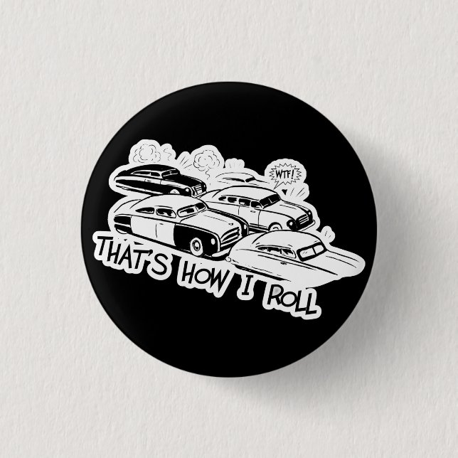 THAT'S HOW I ROLL - Retro Traffic Jam B&W 1 Inch Round Button (Front)