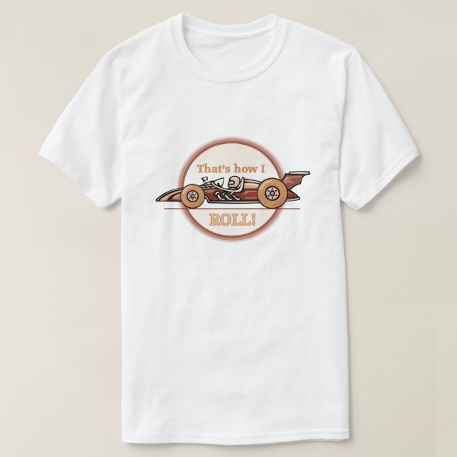 That's how I roll... T-Shirt (Design Front)
