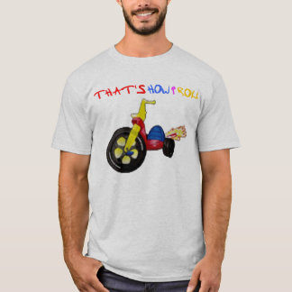 That's How I roll T-Shirt
