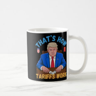 That's How Tariffs Work Funny Trump Tariff Meme  Coffee Mug