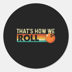 That's How We Roll - Bowling Bowler Classic Round Sticker