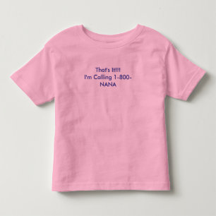 That's It!!!I'm Calling 1-800-NANA Toddler T-shirt
