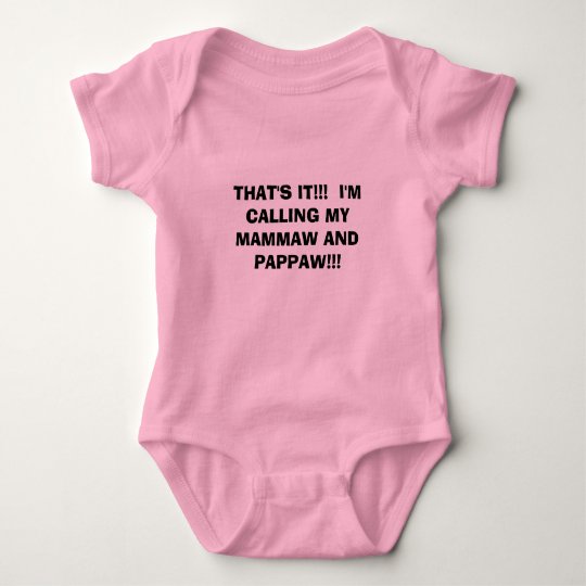 THAT'S IT!!! I'M CALLING MY MAMMAW AND PAPPAW!!! BABY BODYSUIT